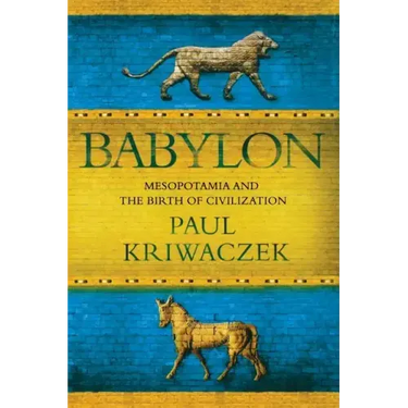 Babylon: Mesopotamia and the Birth of Civilization
