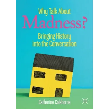 Why Talk about Madness?: Bringing History Into the Conversation