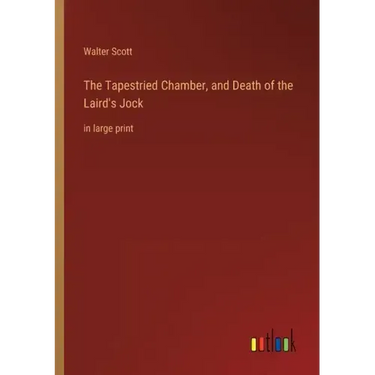 The Tapestried Chamber, and Death of the Laird's Jock: in large print