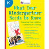 What Your Kindergartner Needs to Know: Preparing Your Child for a Lifetime of Learning