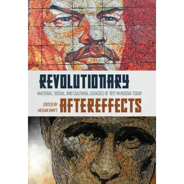 Revolutionary Aftereffects: Material, Social, and Cultural Legacies of 1917 in Russia Today