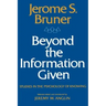 Beyond the Information Given: Studies in the Psychology of Knowing