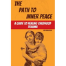 The Path to Inner Peace: A Guide to Healing Childhood Trauma