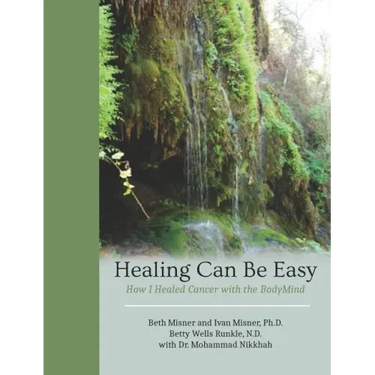 Healing Can Be Easy: How I Healed Cancer with the BodyMind