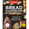 Bread Illustrated: A Step-By-Step Guide to Achieving Bakery-Quality Results at Home