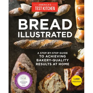 Bread Illustrated: A Step-By-Step Guide to Achieving Bakery-Quality Results at Home