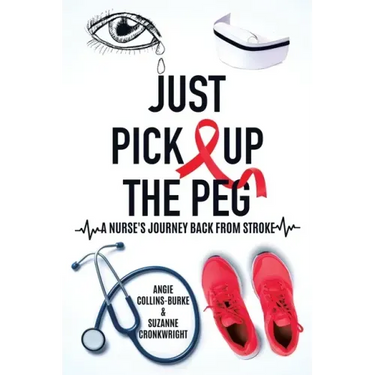 Just Pick Up The Peg: A Nurse's Journey Back From Stroke