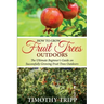 How to Grow Fruit Trees Outdoors: The Ultimate Beginner's Guide on Successfully Growing Fruit Trees Outdoors