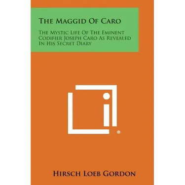 The Maggid of Caro: The Mystic Life of the Eminent Codifier Joseph Caro as Revealed in His Secret Diary