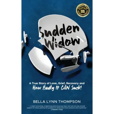 Sudden Widow, A True Story of Love, Grief, Recovery, and How Badly It CAN Suck!
