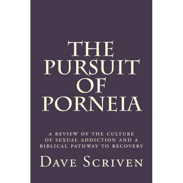 The Pursuit of Porneia: a review of the culture of sexual addiction and a biblical pathway to recovery