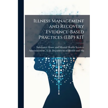 Illness Management and Recovery Evidence-Based Practices (EBP) KIT