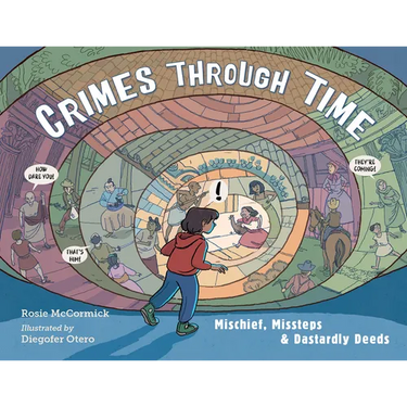 Crimes Through Time: Mischief, Missteps & Dastardly Deeds