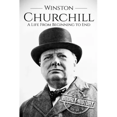 Winston Churchill: A Life From Beginning to End