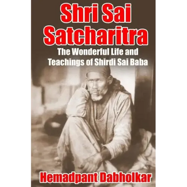 Shri Sai Satcharitra: The Wonderful Life and Teachings of Shirdi Sai Baba
