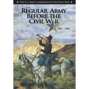 The Regular Army Before the Civil War 1845 - 1860
