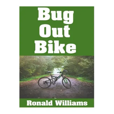 Bug Out Bike: The Ultimate Beginner's Survival Guide On How To Select and Modify A Bicycle For Bugging Out During Disaster
