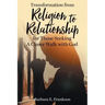 Transformation from Religion to Relationship: for Those Seeking A Closer Walk with God