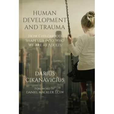 Human Development and Trauma: How Childhood Shapes Us into Who We Are as Adults