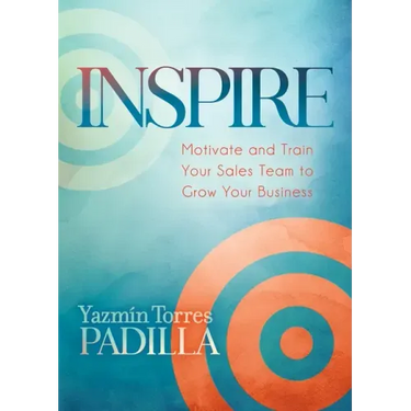 Inspire: Motivate and Train Your Sales Team to Grow Your Business