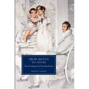 From Sketch to Novel: The Development of Victorian Fiction