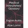 Medical Interpreters' Glossary: English-Arabic