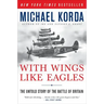 With Wings Like Eagles: The Untold Story of the Battle of Britain