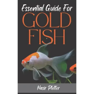 Essential Guide For GOLDFISH: Complete Beginners Guide For Caring and Breeding Goldfish.