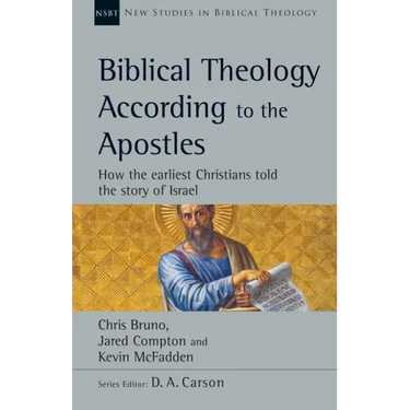 Biblical Theology According to the Apostles: How the Earliest Christians Told the Story of Israel