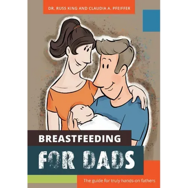 Breastfeeding for Dads: The guide for truly hands-on fathers