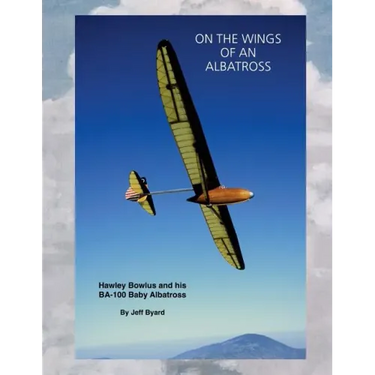 On The Wings Of An ALbatross: Hawley Bowlus and his BA-100 Baby Albatross