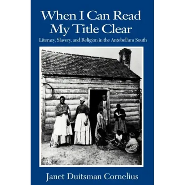 When I Can Read My Title Clear: Literacy, Slavery, and Religion in the Antebellum South