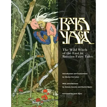 Baba Yaga: The Wild Witch of the East in Russian Fairy Tales