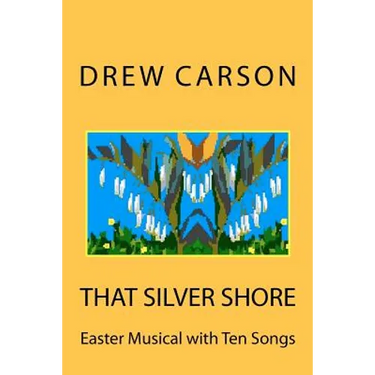 That Silver Shore: Easter Musical with Ten Songs