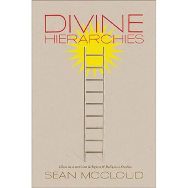 Divine Hierarchies: Class in American Religion and Religious Studies