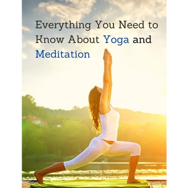 Everything You Need to Know About Yoga and Meditation: Understand the Anatomy and Physiology to Perfect Your Practice