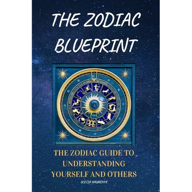 The Zodiac Blueprint: The Zodiac Guide to Understanding Yourself and Others