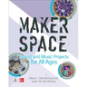 Makerspace Sound and Music Projects for All Ages