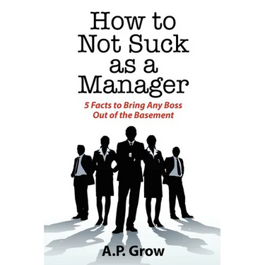 How to Not Suck as a Manager: 5 Facts to Bring Any Boss Out of the Basement