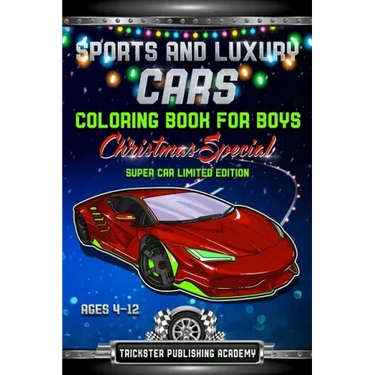 Sports And Luxury Cars Coloring Book For Boys Ages 4-12: Christmas Special Super Car Limited Edition