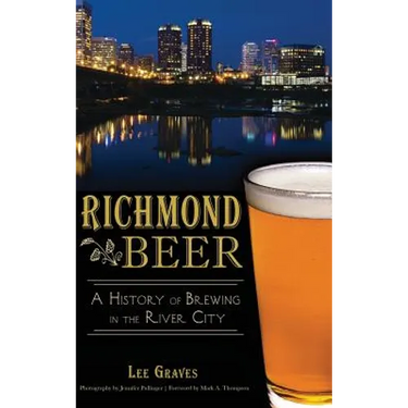 Richmond Beer: A History of Brewing in the River City