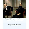 Personal Memoirs of U.S. Grant (1886) by: Ulysses S. Grant