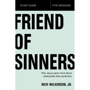 Friend of Sinners Study Guide: Why Jesus Cares More About Relationship Than Perfection