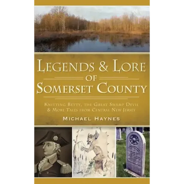 Legends & Lore of Somerset County: Knitting Betty, the Great Swamp Devil & More Tales from Central New Jersey