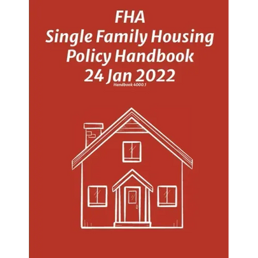 FHA Single Family Housing Policy Handbook 24 Jan 2022