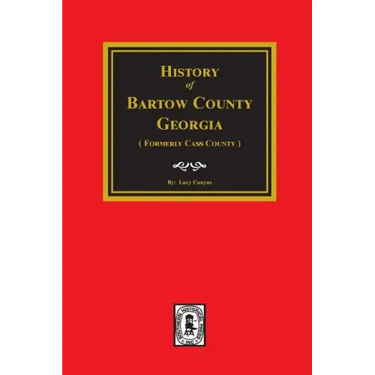History of Bartow County, Georgia. (Formerly Cass County)