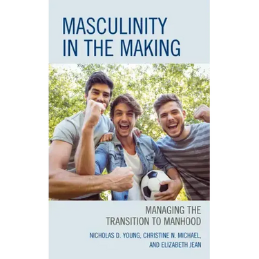 Masculinity in the Making: Managing the Transition to Manhood
