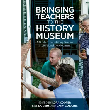 Bringing Teachers to the History Museum: A Guide to Facilitating Teacher Professional Development