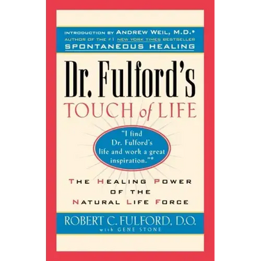 Dr. Fulford's Touch of Life: Aligning Body, Mind, and Spirit to Honor the Healer Within