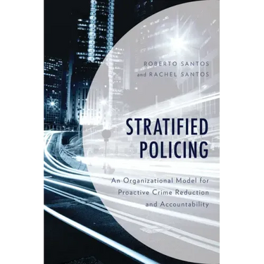 Stratified Policing: An Organizational Model for Proactive Crime Reduction and Accountability